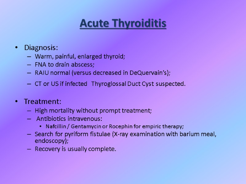 Acute Thyroiditis Diagnosis: Warm, painful, enlarged thyroid; FNA to drain abscess; RAIU normal (versus